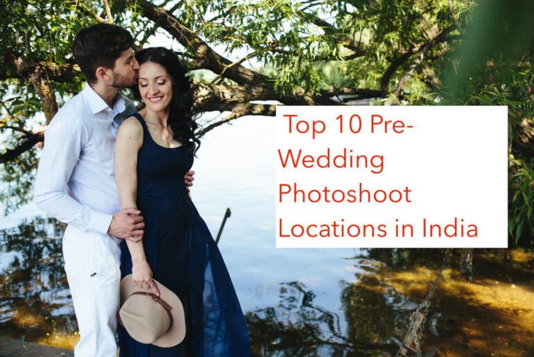 The Top 10 Pre-Wedding Photoshoot Locations in India
