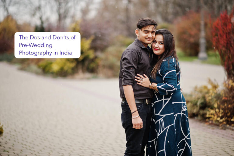The Dos and Don'ts of Pre-Wedding Photography in India