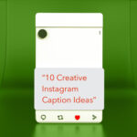 10 Creative Instagram Caption Ideas to Make Your Posts Stand Out