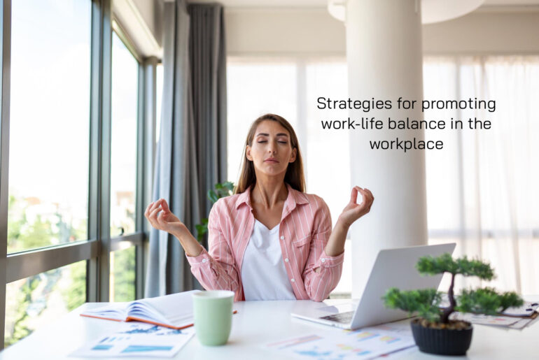 Strategies for promoting work-life balance in the workplace