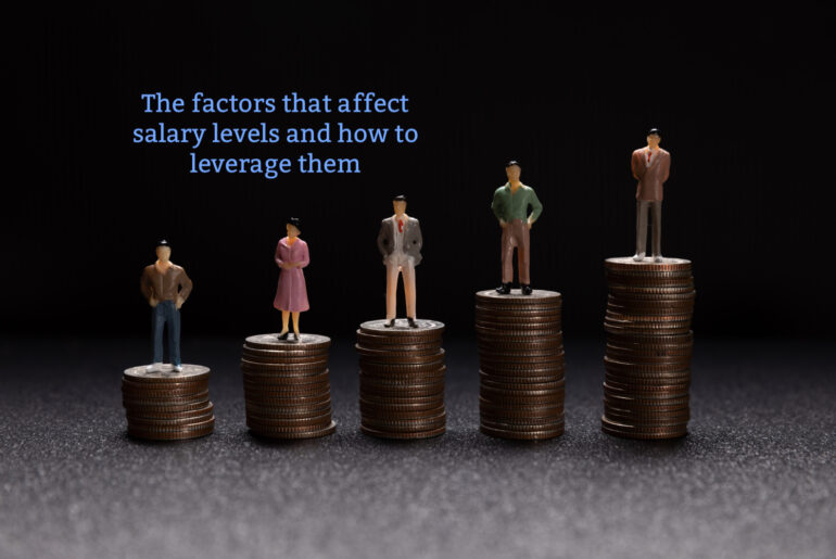 The factors that affect salary levels and how to leverage them