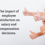 The impact of employee satisfaction on salary and compensation decisions.
