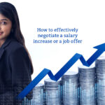 How to effectively negotiate a salary increase or a job offer