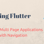 Using the Flutter Navigator widget to create multi-page applications with seamless transitions