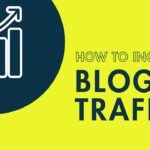 How can I increase my blog traffic?